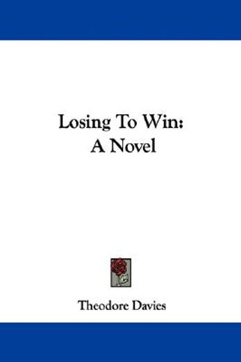 losing to win: a novel