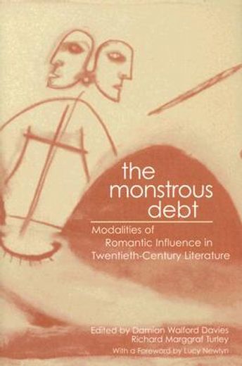 the monstrous debt,modalities of romantic influence in twentieth-century literature
