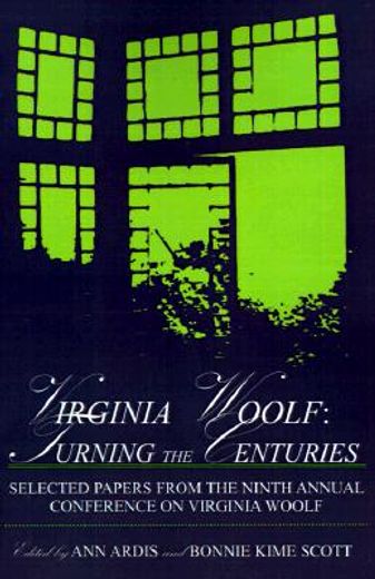 virginia woolf,turning the centuries : selected papers from the ninth annual conference on virginia woolf : univers