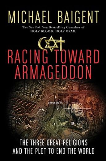 racing toward armageddon,the three great religions and the plot to end the world