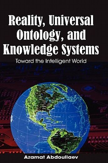 reality, universal ontology and knowledge systems,toward the intelligent world