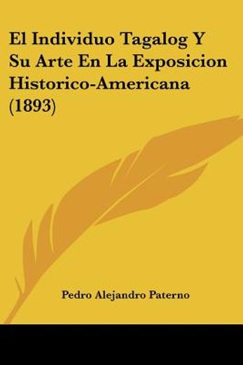 El Individuo Tagalog y su Arte en la Exposicion Historico-Americana (1893) (in Spanish)