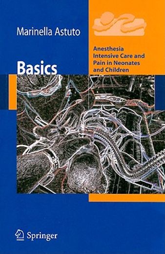 basics,anesthesia intensive care and pain in neonates and children