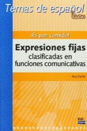 Temas de Español Léxico. ¡Es Pan Comido! Expresiones Fijas Clasificadas En Funciones Comunicativas (in English)