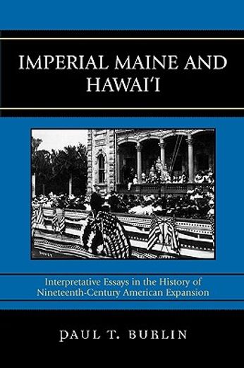 imperial maine and hawai´i,interpretative essays in the history of nineteenth-century american expansion