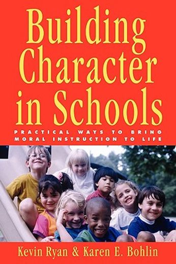 building character in schools,practical ways to bring moral instruction to life