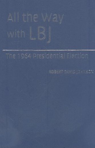 all the way with lbj,the 1964 presidential election