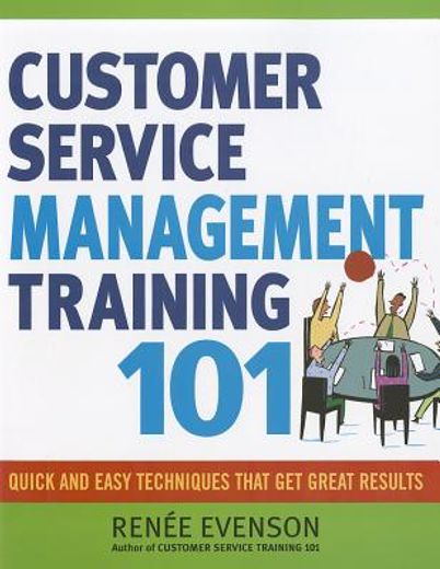customer service management training 101,quick and easy techniques that get great results (en Inglés)