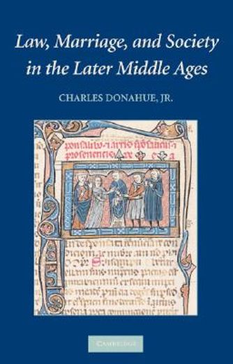 law, marriage, and society in the later middle ages,arguments about marriage in five courts