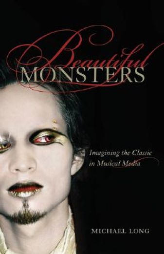 beautiful monsters,imagining the classic in musical media