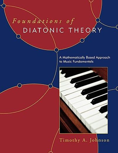 foundations of diatonic theory,a mathematically based approach to music fundamentals