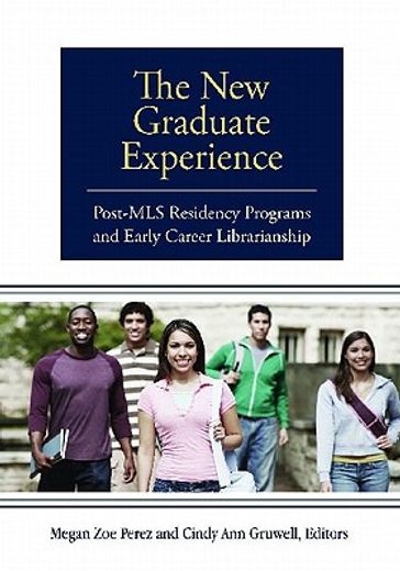 the new graduate experience,post-mls residency programs and early career librarianship