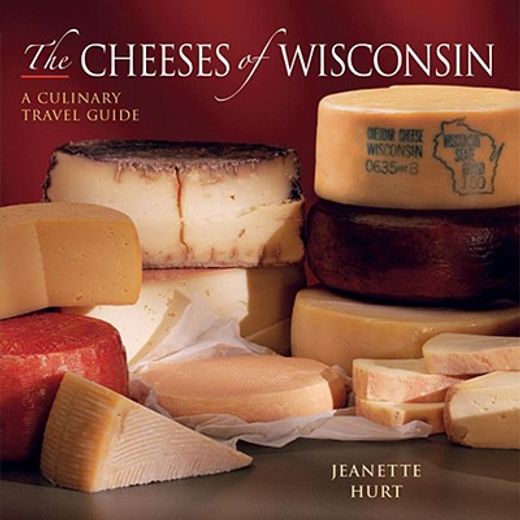 the cheeses of wisconsin,a culinary travel guide (in English)