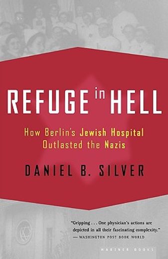 refuge in hell,how berlin´s jewish hospital outlasted the nazis (en Inglés)