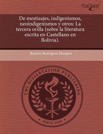 de mestizajes, indigenismos, neoindigenismos y otros: la tercera orilla (sobre la literatura escrita en castellano en bolivia).