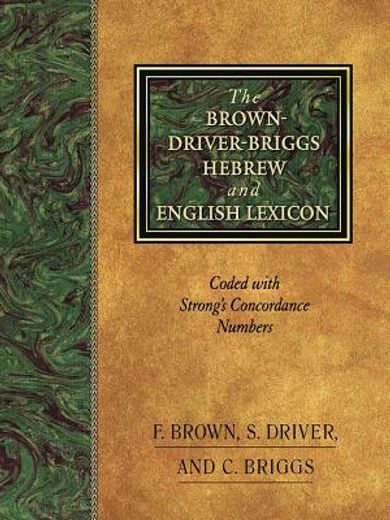 the brown-driver-briggs hebrew and english lexicon,with an appendix containing the biblical aramaic : coded with the numbering system from strong´s exh (en Inglés)