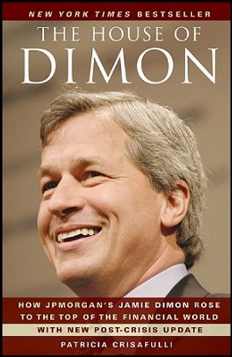 the house of dimon,how jpmorgan´s jamie dimon rose to the top of the financial world