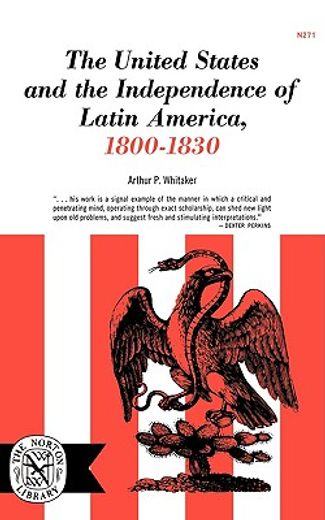 Libro the united states and the independence of latin of america,  1800-1830, arthur p. whitaker, ISBN 9780393002713. Comprar en Buscalibre