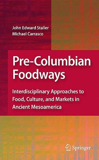 pre-columbian foodways,interdisciplinary approaches to food, culture, and markets in ancient mesoamerica