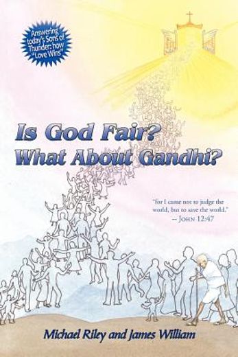 is god fair? what about gandhi?,the gospel`s answer-grace & peace for i came not to judge the world, but to save the world. -john 12