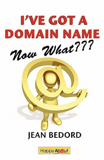 i´ve got a domain name--now what???,a practical guide to building a website and web presence