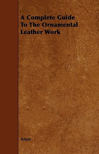 a complete guide to the ornamental leather work (en Inglés)