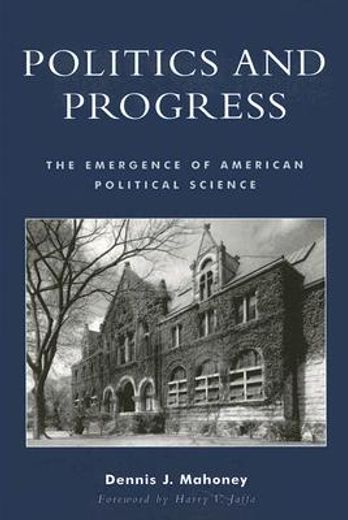 politics and progress,the emergence of american political science