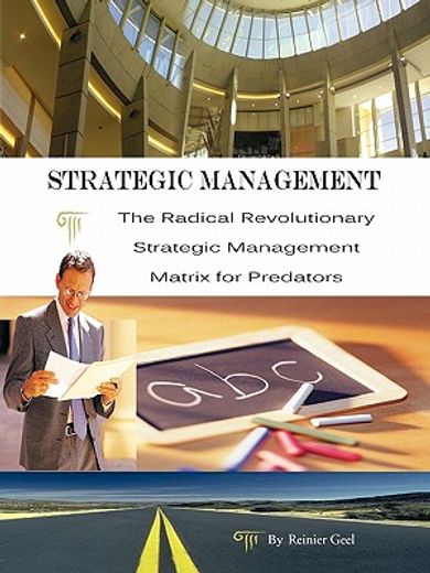 strategic management,the radical revolutionary strategic management matrix for predators (en Inglés)