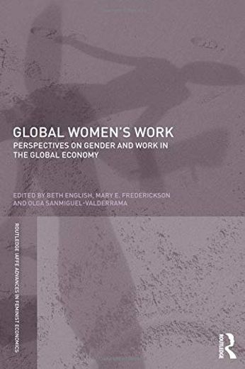 Global Women's Work: Perspectives on Gender and Work in the Global Economy (en Inglés)