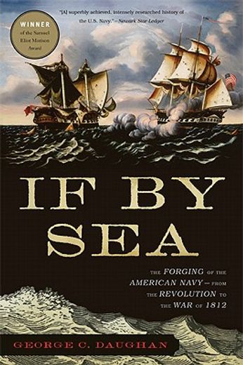if by sea,the forging of the american navy--from the revolution to the war of 1812