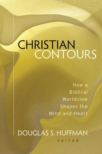 christian contours,how a biblical worldview shapes the mind and heart