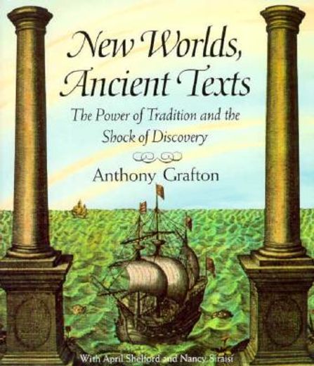 new worlds, ancient texts,the power of tradition and the shock of discovery