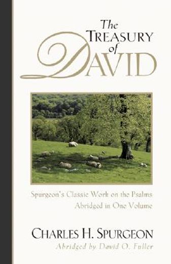 the treasury of david,spurgeon´s classic work on the psalms; abridged in one volume