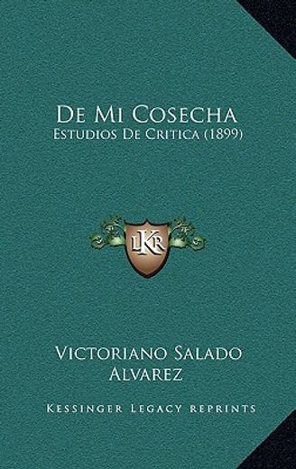 De mi Cosecha: Estudios de Critica (1899)