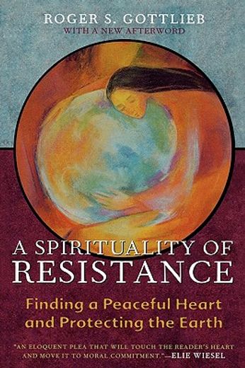 a spirituality of resistance,finding a peaceful heart and protecting the earth