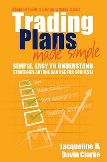 trading plans made simple,a beginner`s guide to planning for trading success (en Inglés)