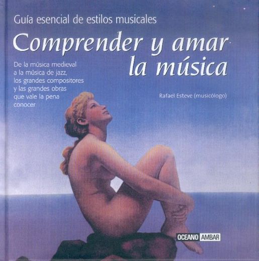 Comprender y amar la música: El primer paso para disfrutar del fascinante mundo de la música clásica (Ilustrados) (in Spanish)