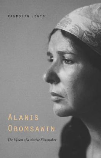 Alanis Obomsawin: The Vision of a Native Filmmaker (American Indian Lives) (en Inglés)