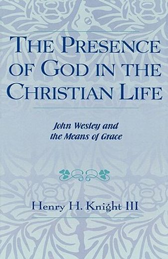 the presence of god in the christian life,john wesley and the means of grace