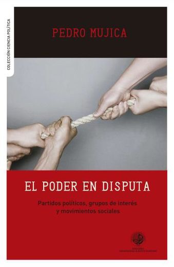 El poder en disputa Partidos políticos, grupos de interés y movimientos sociales (in Spanish)