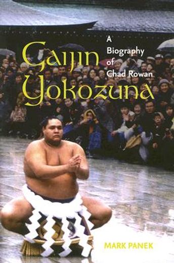 gaijin yokozuna,a biography of chad rowan