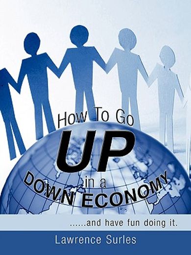 how to go up in a down economy,......and have fun doing it