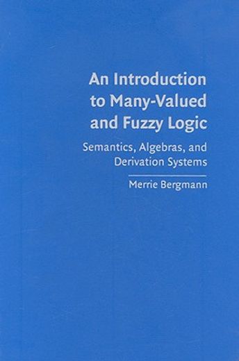 an introduction to many-valued and fuzzy logic,semantics, algebras, and derivation systems