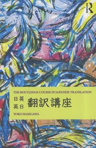 the routledge course in japanese translation,principles and applications for the advanced language learner.