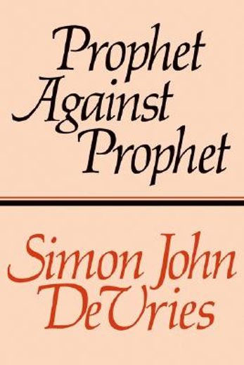 prophet against prophet,the role of the micaiah narrative (i kings 22) in the development of early prophetic tradition