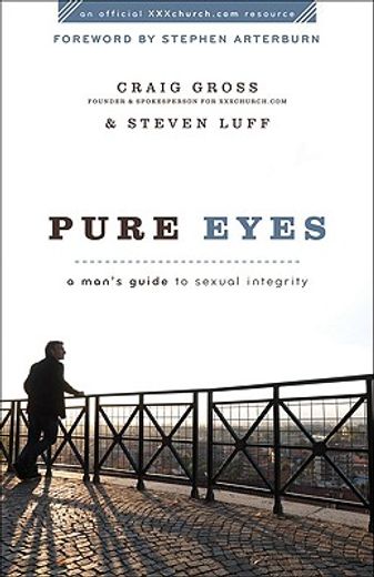 pure eyes,a man´s guide to sexual integrity (en Inglés)