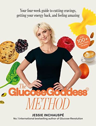 The Glucose Goddess Method: Your Four-Week Guide to Cutting Cravings, Getting Your Energy Back, and Feeling Amazing. With (en Inglés)