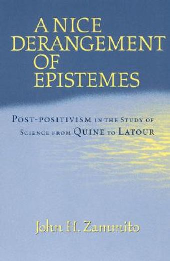 a nice derangement of epistemes,post-positivism n the study of science from quine to latour