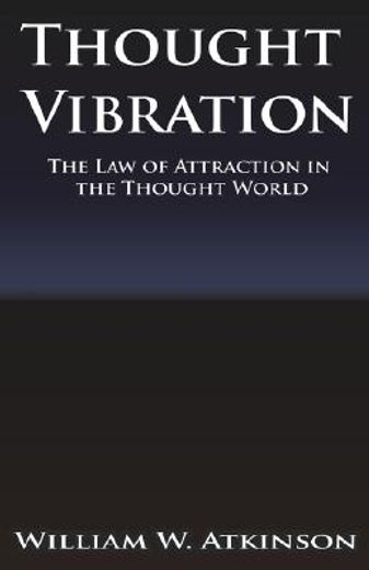 thought vibration or the law of attraction in the thought world (en Inglés)