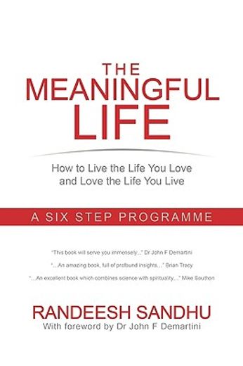 the meaningful life,how to live the life you love and love the life you live. a six step programme